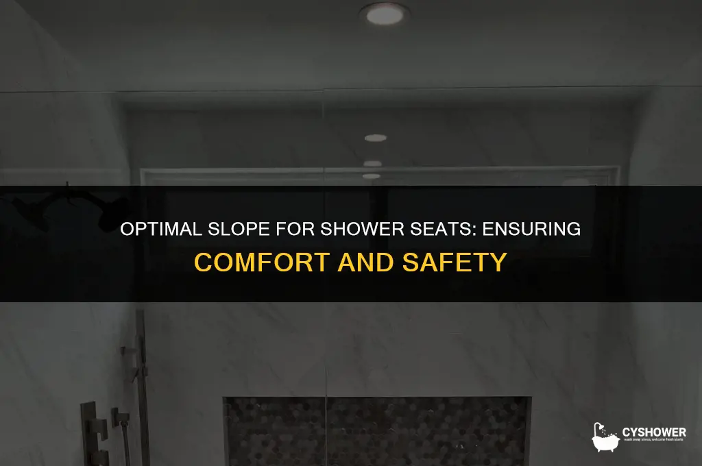 how much slope should a shower seat have