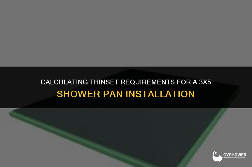 how much thinset do i need for 3x5 shower pan
