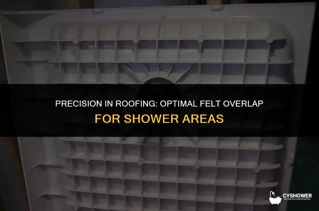 how much to overlap roofing felt in shower