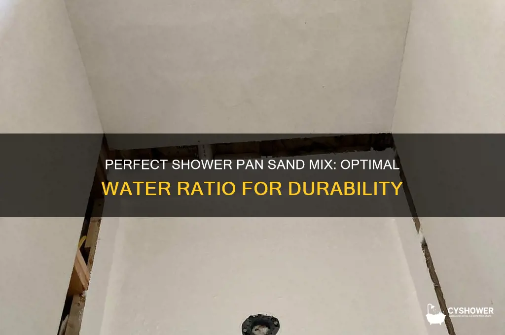 how much water added to sand mix for shower pan