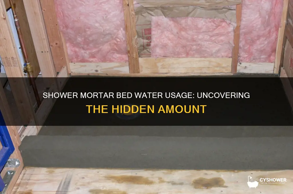 how much water really goes into shower mortar bed