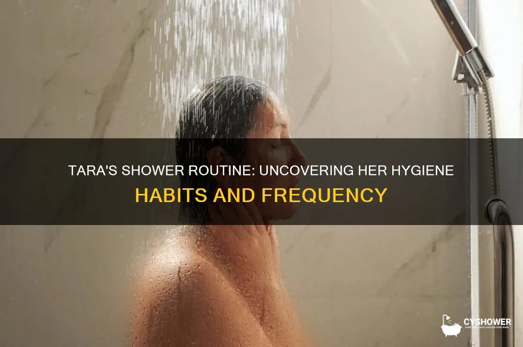 how often did tara take shower