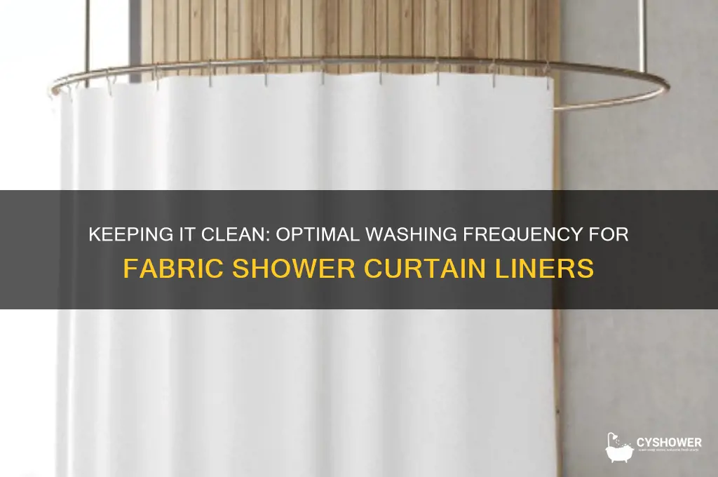 how often should you wash a fabric shower curtain liner
