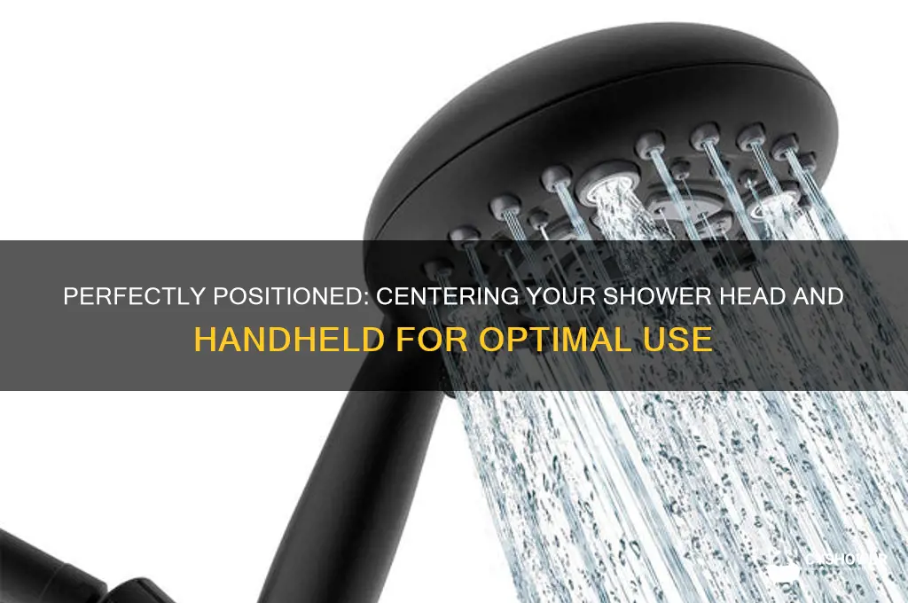 how should you center a shower head and handheld