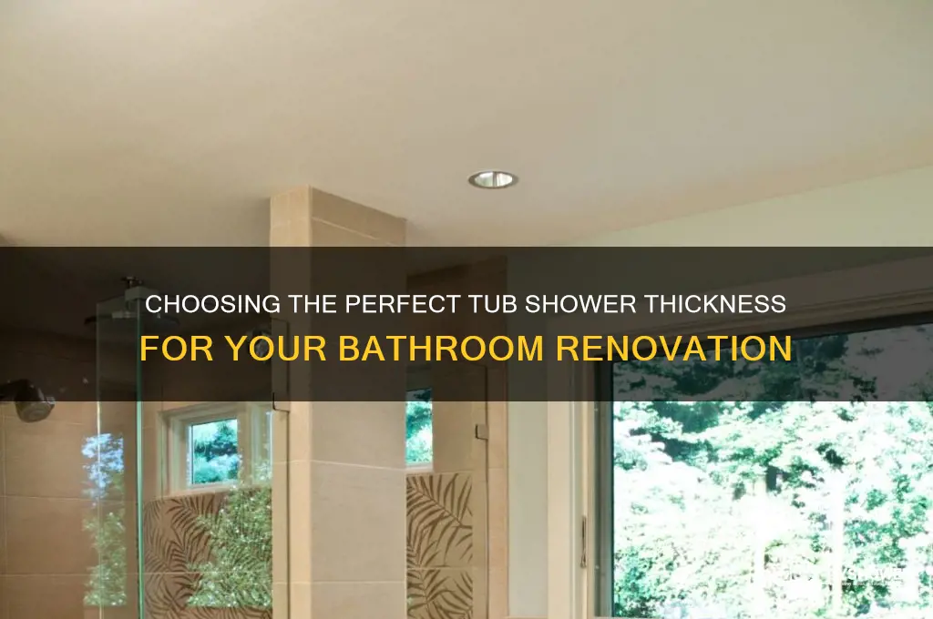 how thick tub shower to get