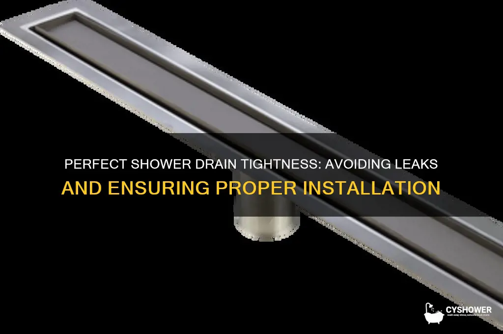 how tight should a shower drain be