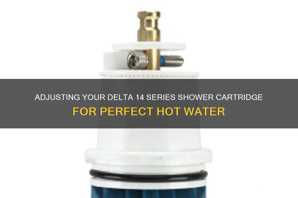 how to adjust hot water 14 series delta shower cartridge
