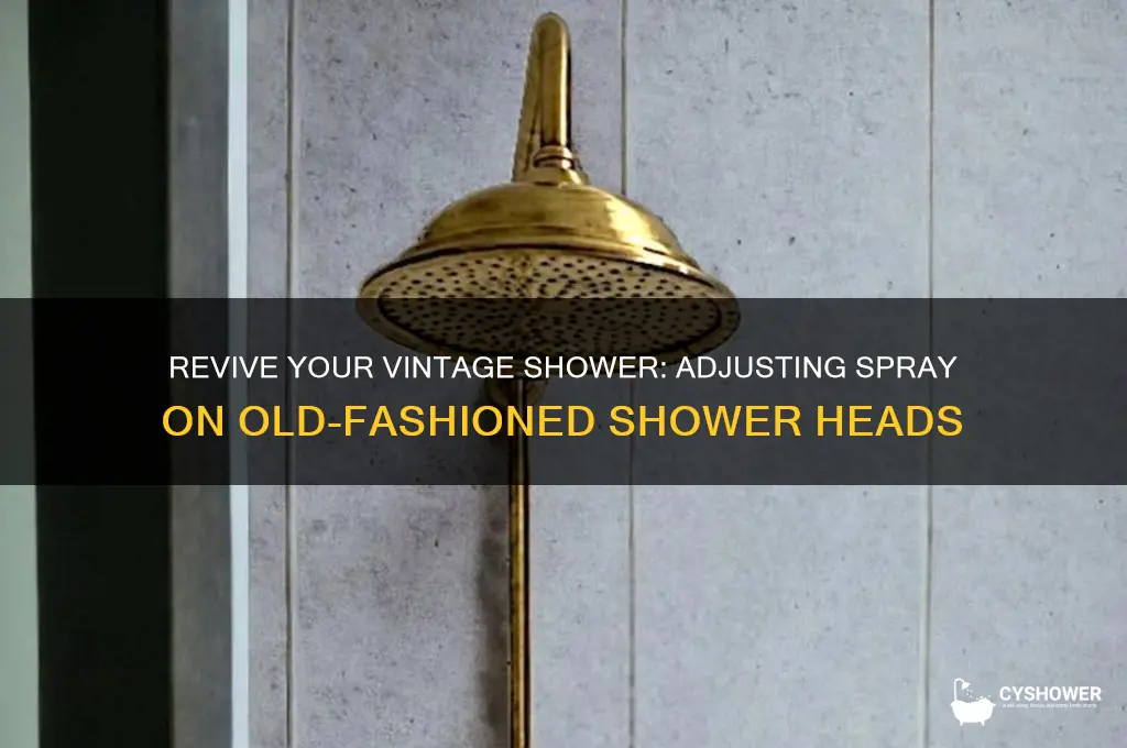 how to adjust spray on old fashioned shower heads