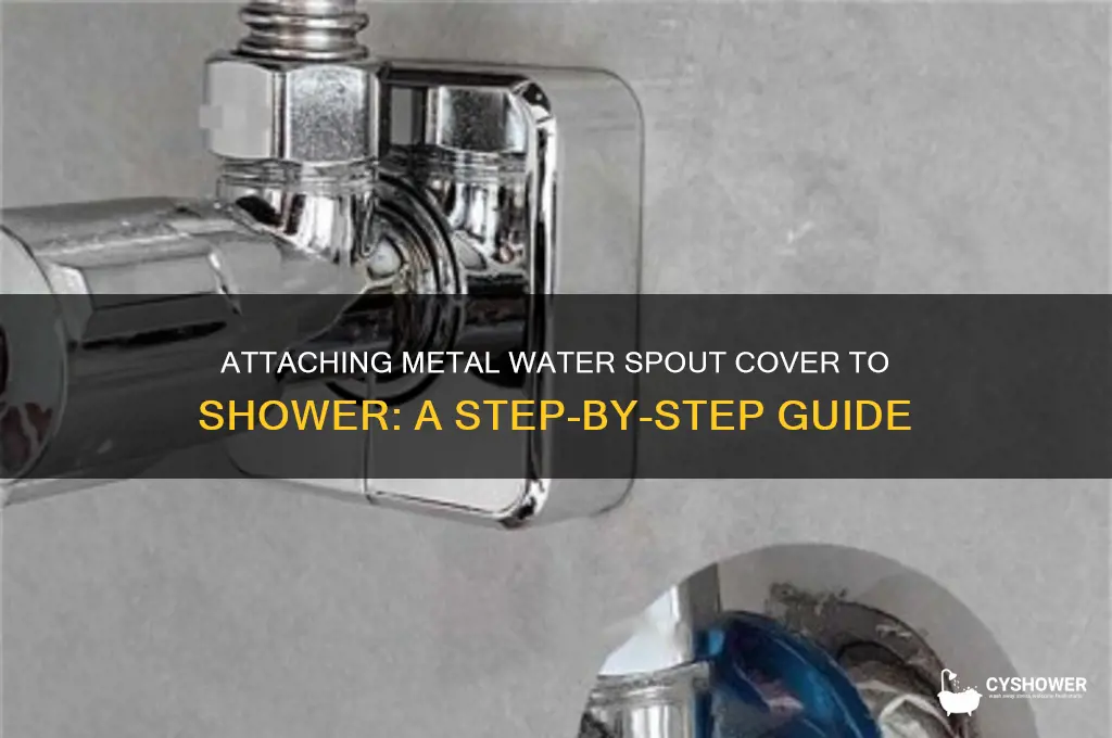 how to attach metal cover of water spout to shower