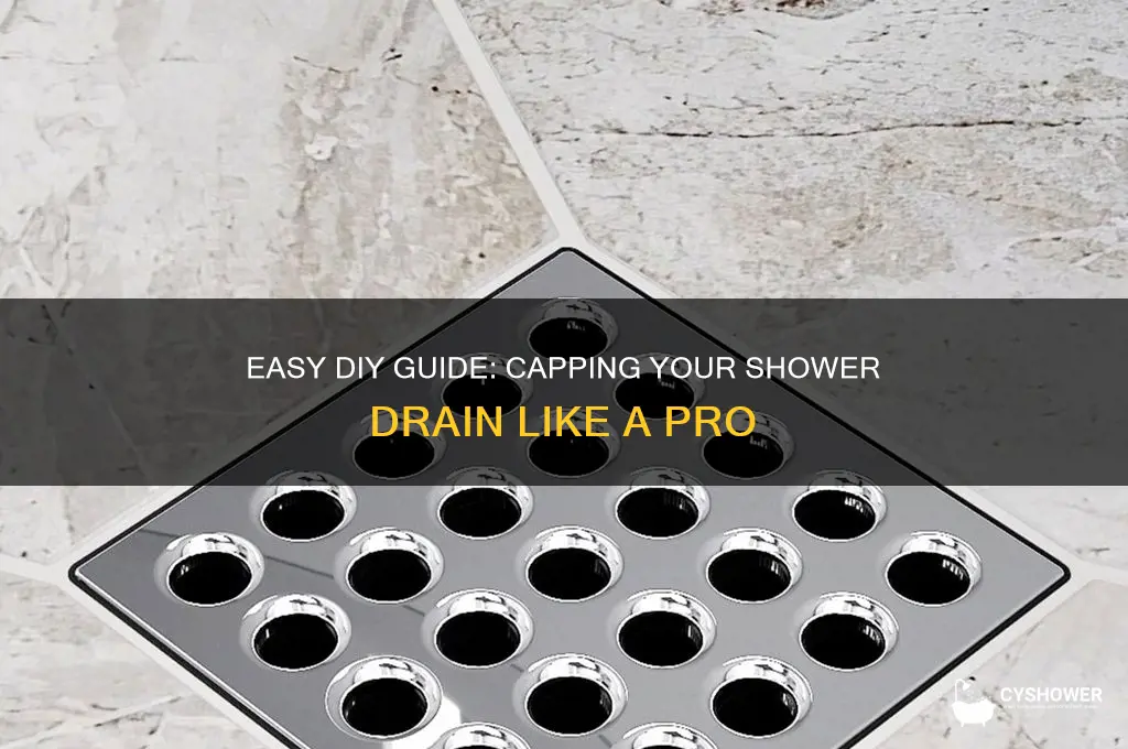 how to cap a shower drain