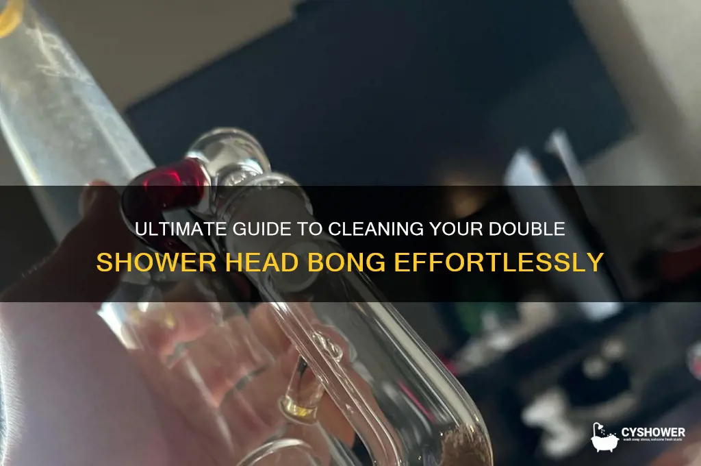 how to clean a double shower head bong