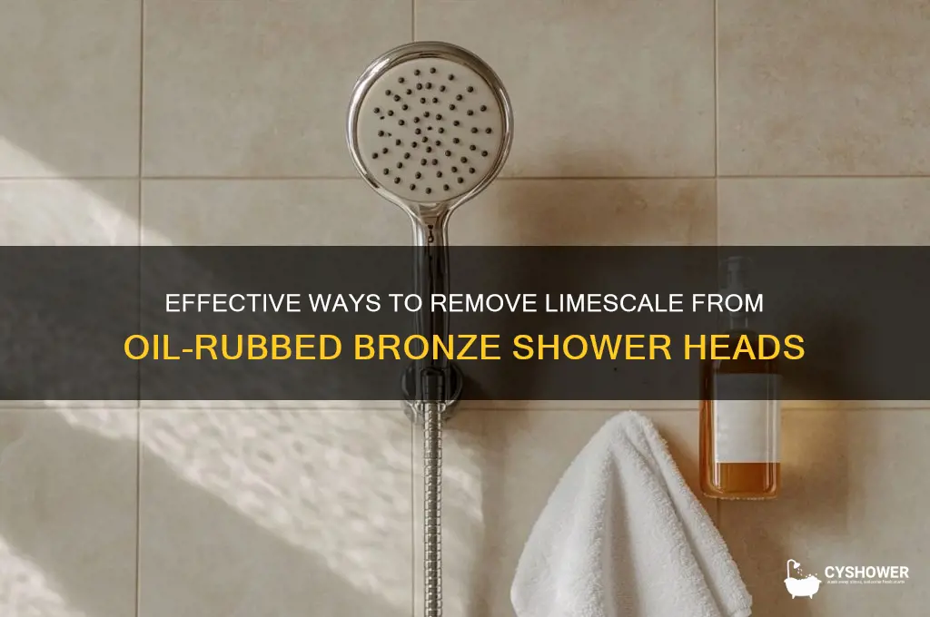 how to clean limescale from oil rubbed bronze shower head