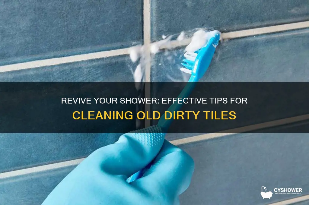 how to clean old dirty shower tiles