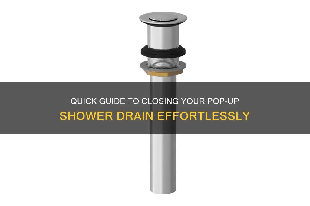 how to close a pop up shower drain