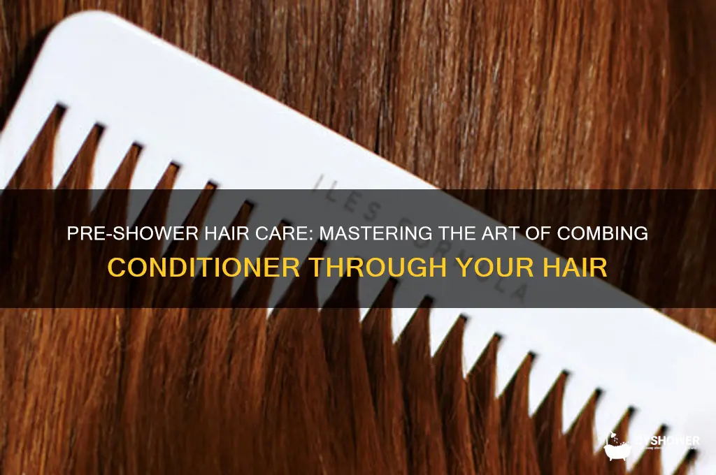 how to comb conditioner thru hair pre shower