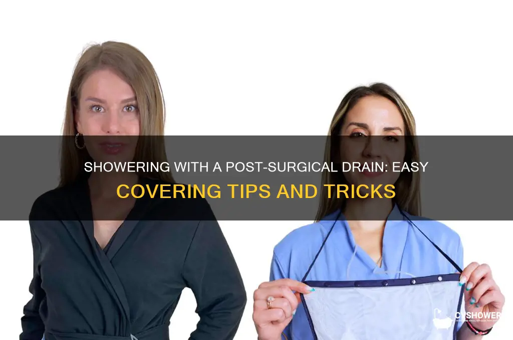 how to cover a post surgical drain to shower