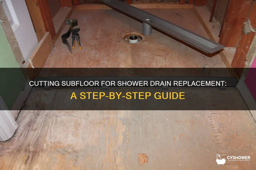 how to cut the subfloor to replace a shower drain