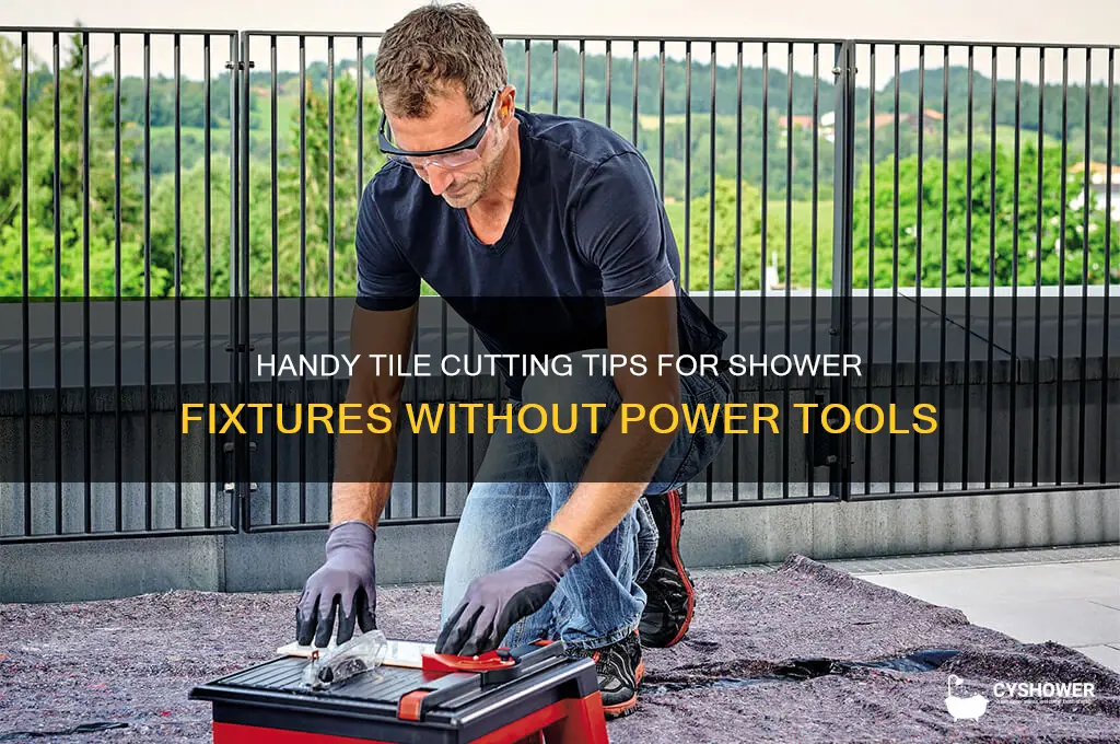 how to cut tile around shower fixturea no power tools