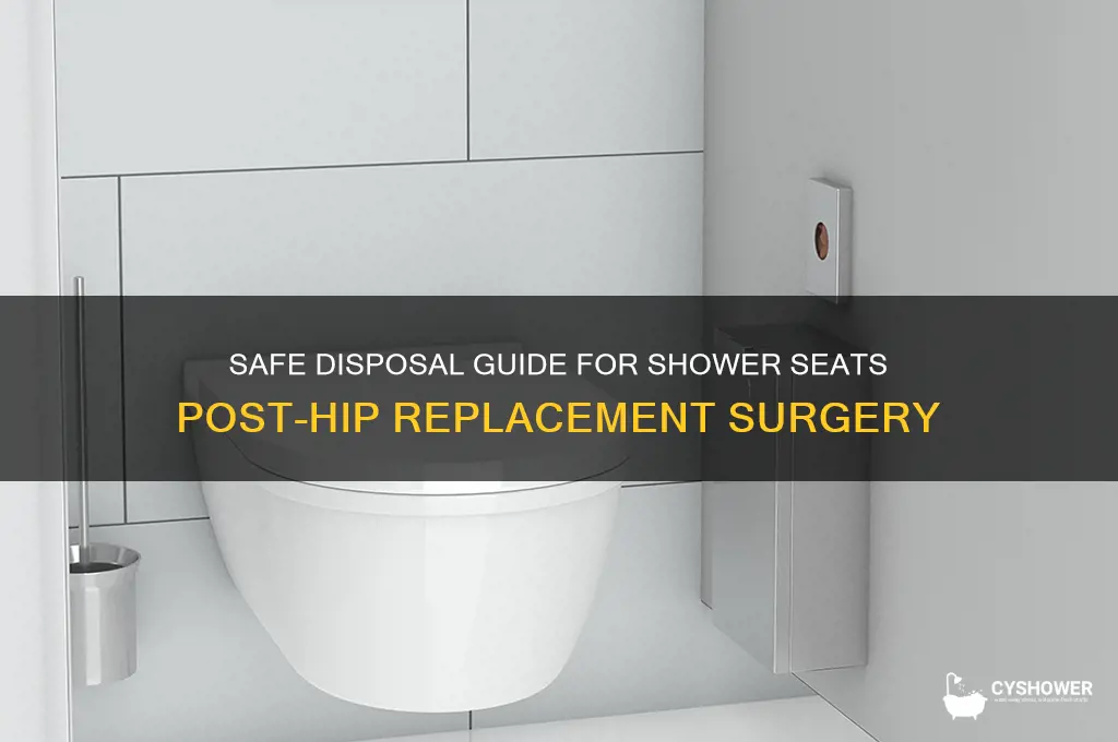 how to dispose of shower seat for hip replacement