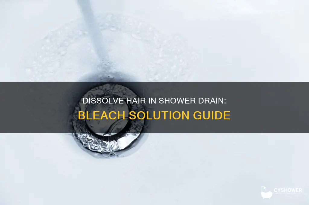 how to dissolve hair in shower drain with bleach