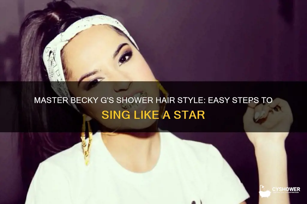 how to do becky g hair singing in the shower