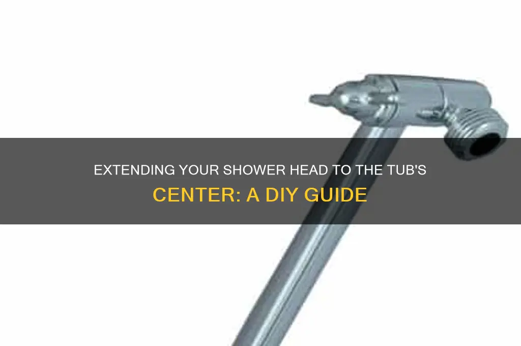 how to extend shower head into middle of tub