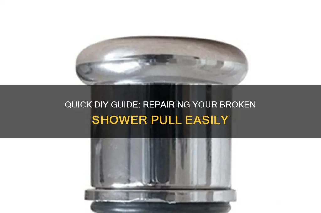 how to fix a broken shower pull