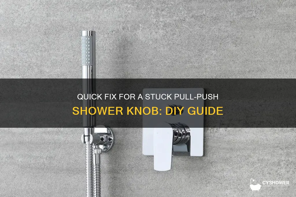 how to fix a stuck pull push shower knob