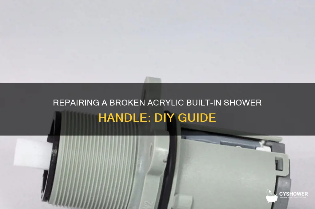 how to fix broken acrylic built in shower handle