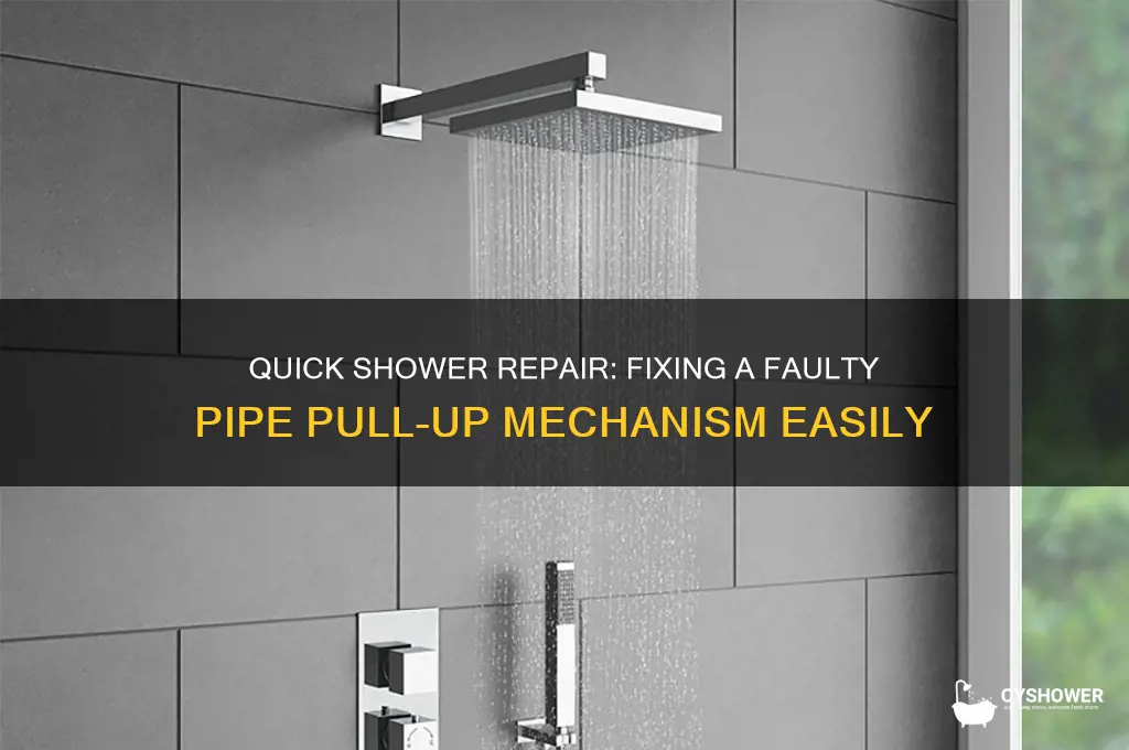 how to fix pipe pull up for shower