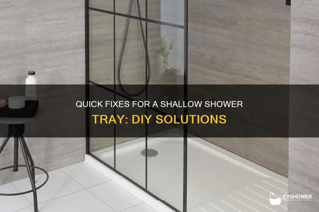 how to fix shallow shower tray