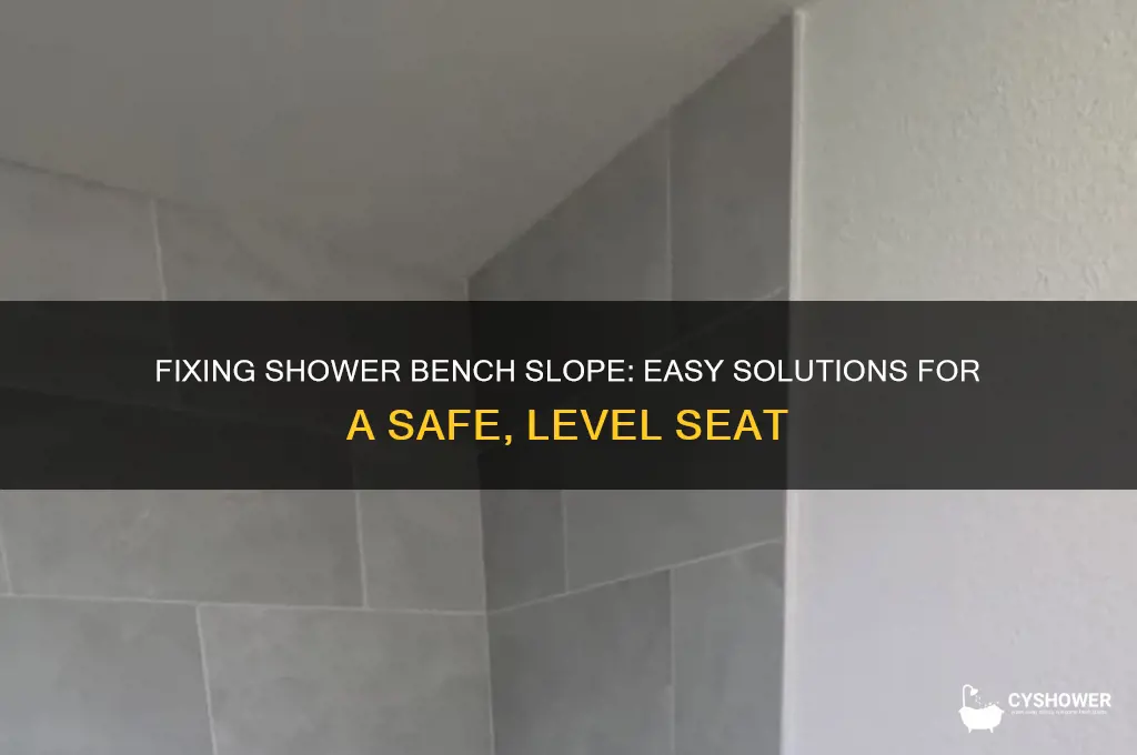 how to fix shower bench slope problem