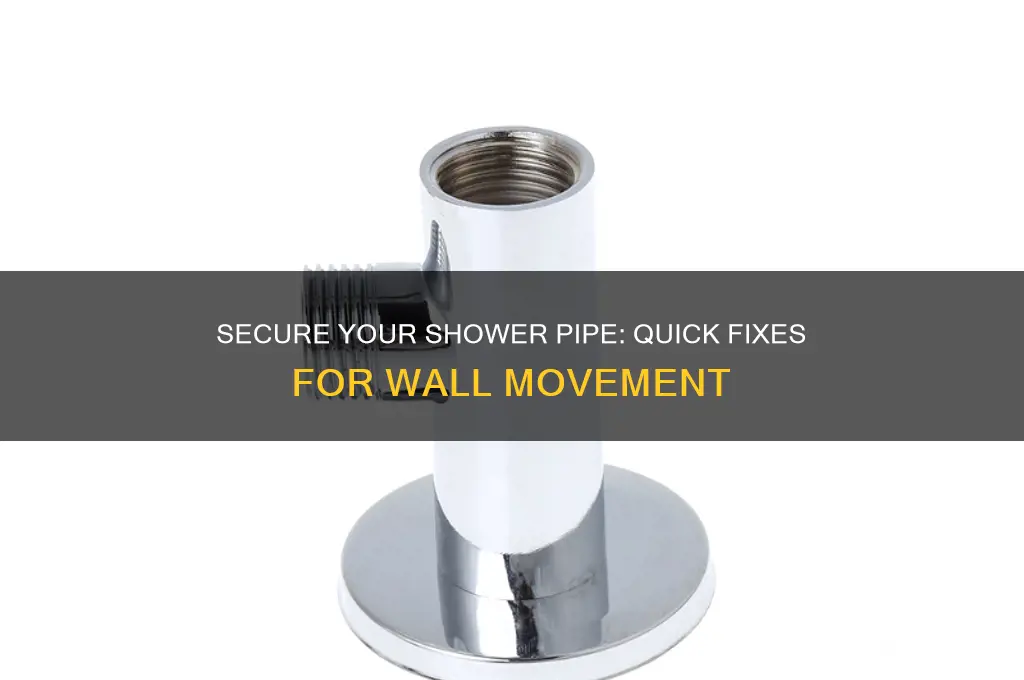 how to fix shower pipe moving in wall