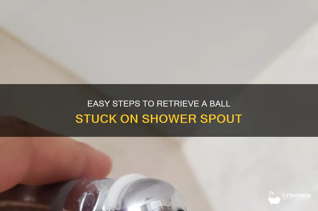 how to get a ball off a shower spout