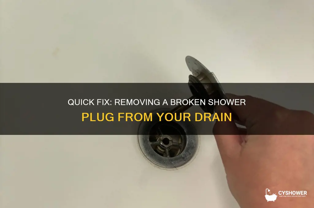how to get a broken shower plug out of drain