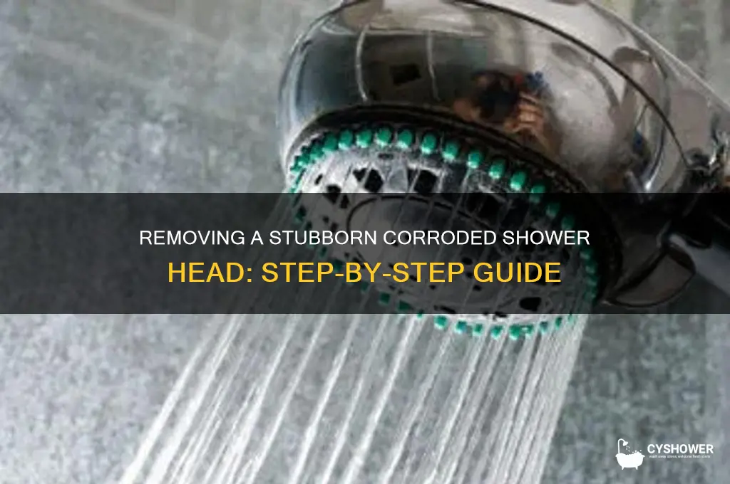 how to get a corroded shower head off