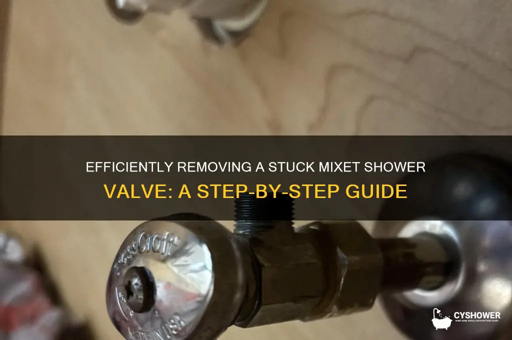 how to get a mixet shower valve out if stuck
