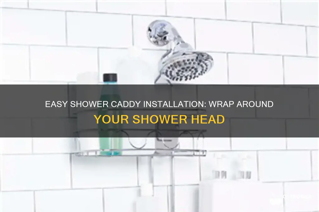how to get a shower caddy around the shower head