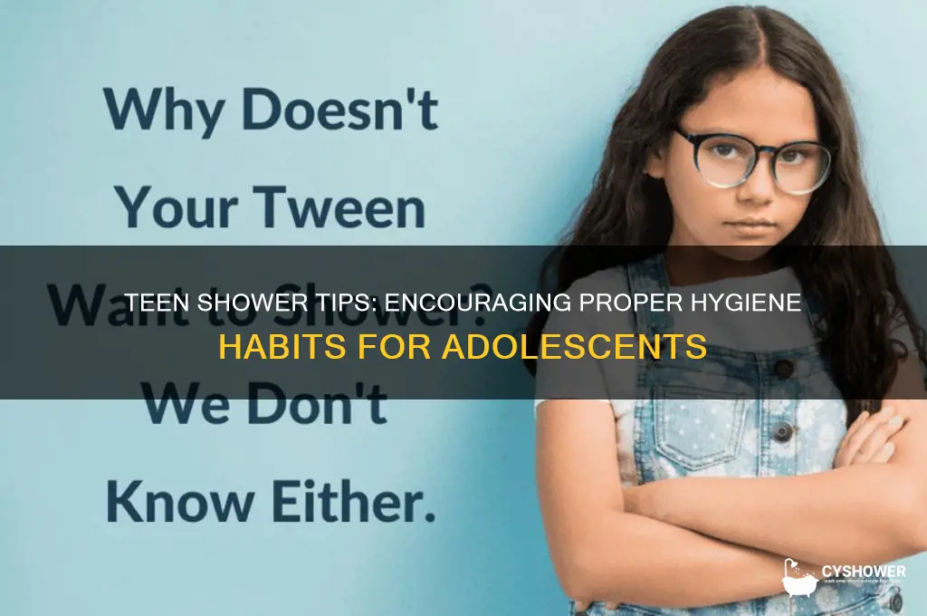 how to get a teenager to take a proper shower