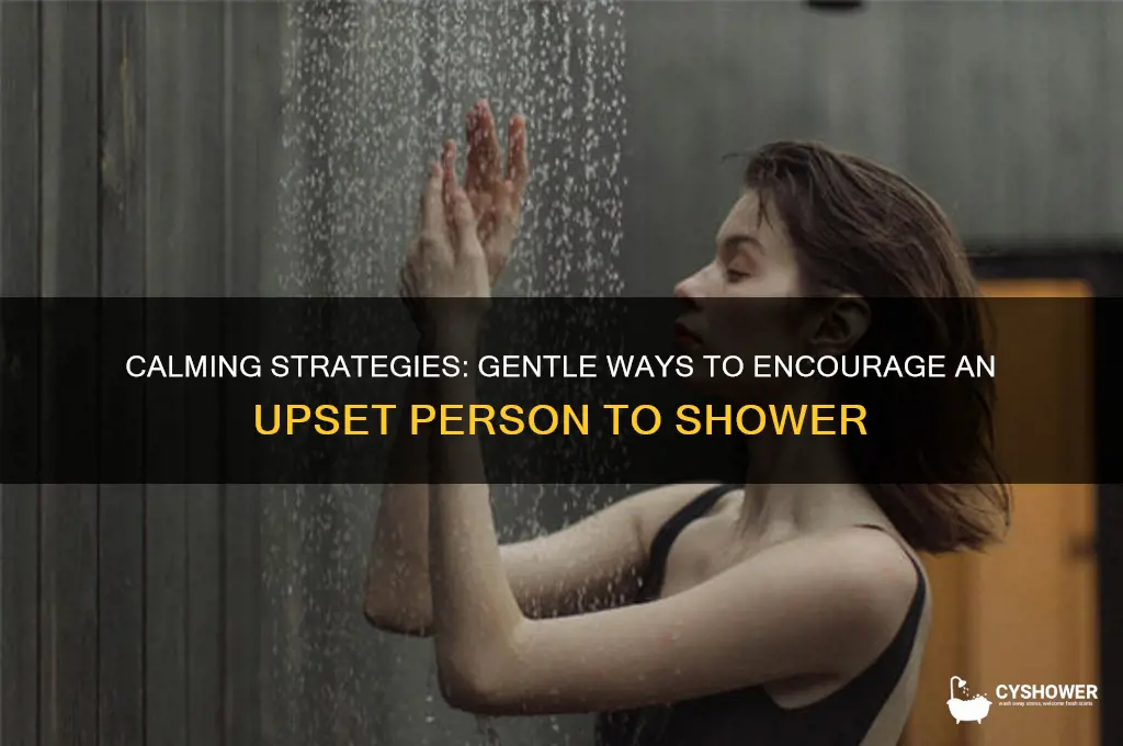 how to get a upset person to shower