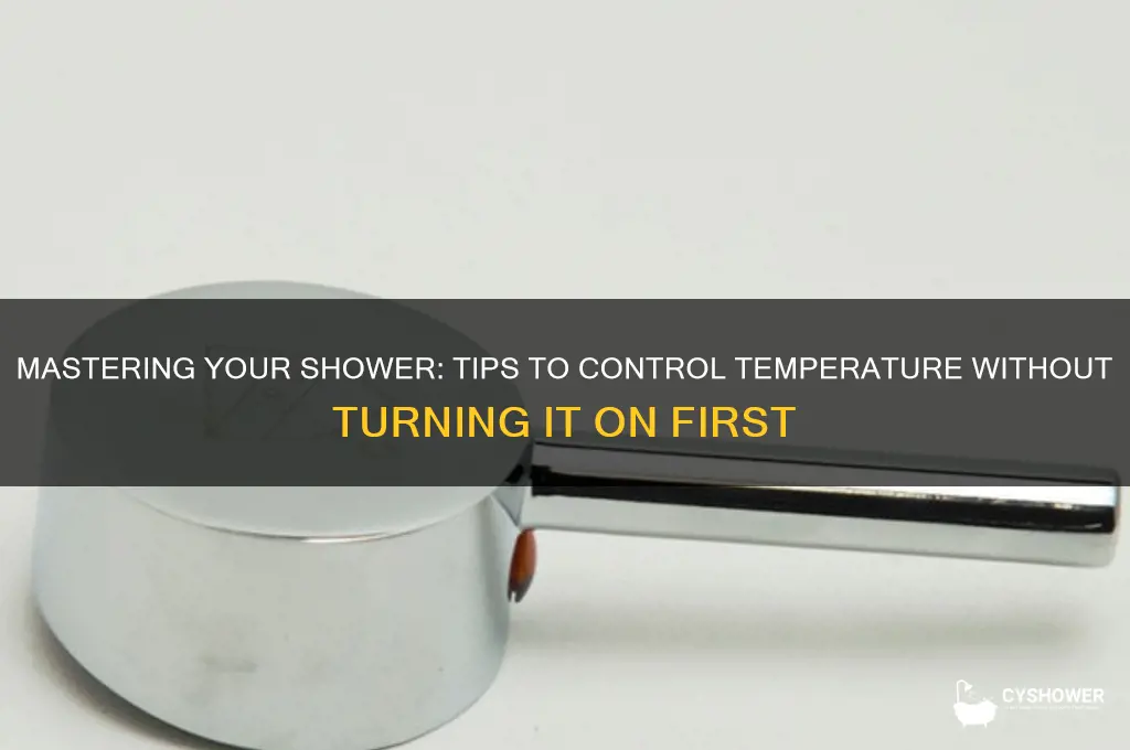 how to get control shower without turning on first