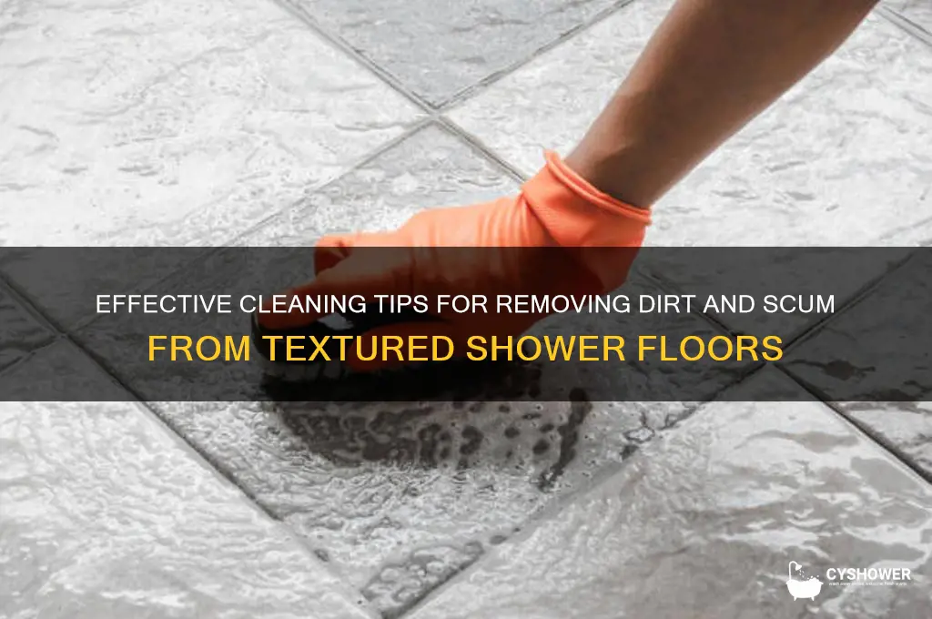 how to get dirt and scum from textured shower floor