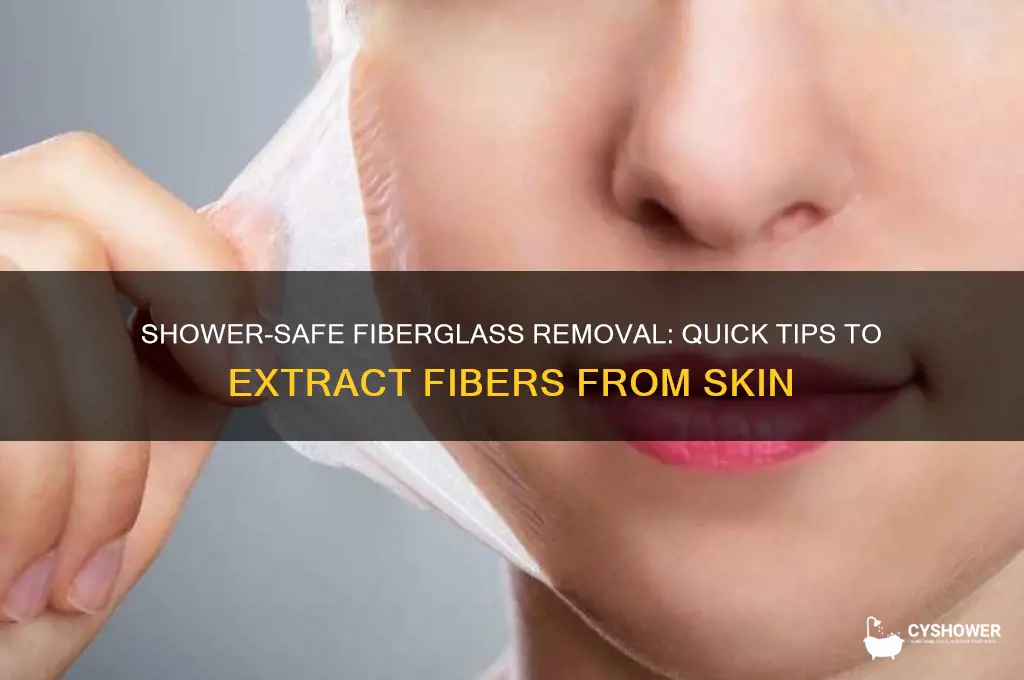 how to get fiberglass out of skin in shower