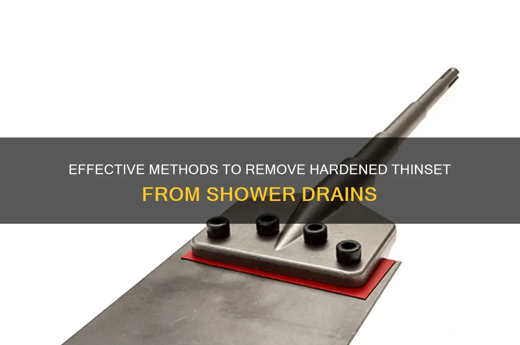 how to get hard thinset out of a shower drain