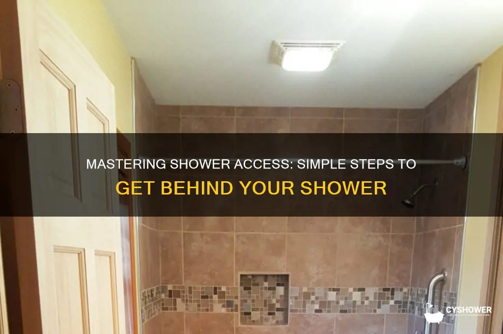 how to get in behind a shower