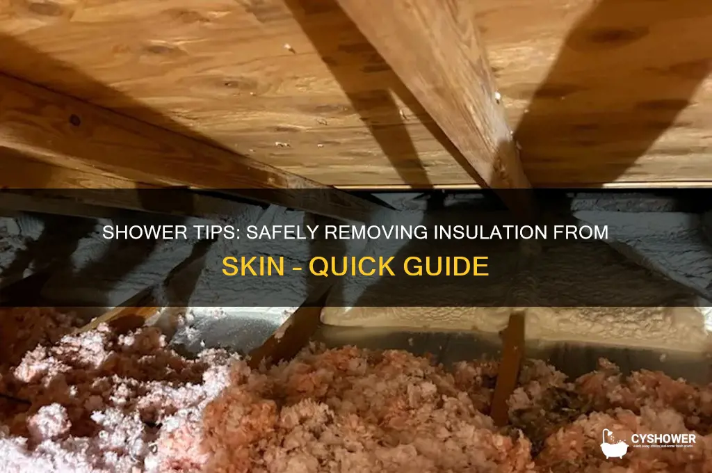 how to get insulation off skin in shower