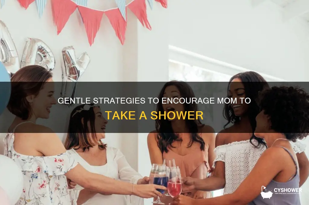 how to get mom to shower