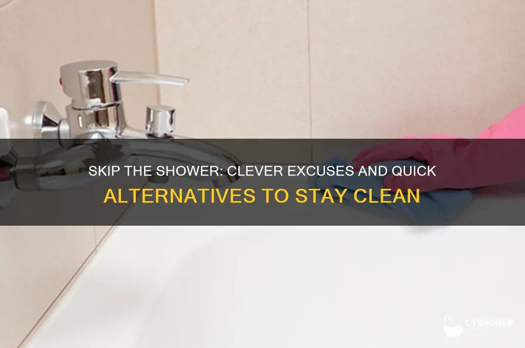 how to get out of taking a shower