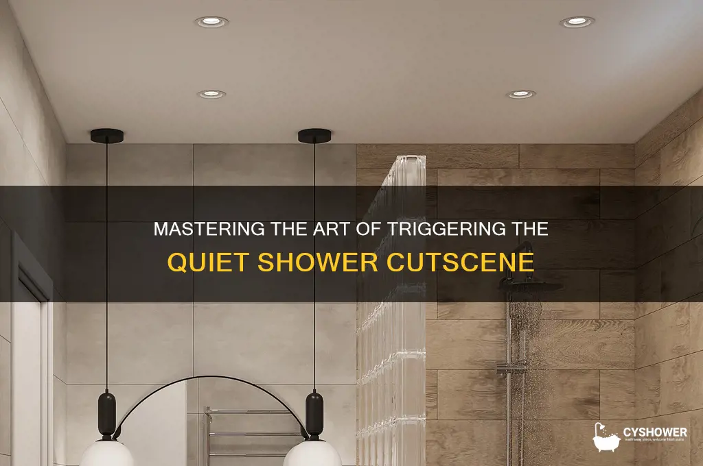 how to get quiet shower cutscene
