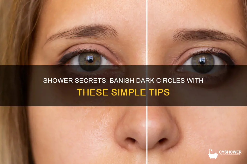 how to get rid of dark circles in the shower